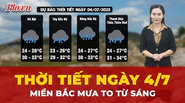 Thời tiết ngày 4/7: Miền Bắc mưa to tập trung vào chiều tối, đêm và sáng | Tin nhanh