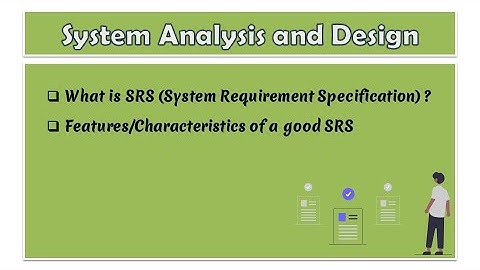 07 - System Analysis and Design | What is SRS document | Features or Characteristics of good SRS |