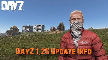 DayZ Devs Give Info On Update 1.26!!