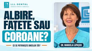 Albire, fațete sau coroane? Ce alegi pentru un zâmbet mai frumos | LLL Dental