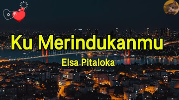 Ku Merindukanmu - Elsa Pitaloka || LIRIK VIDEO