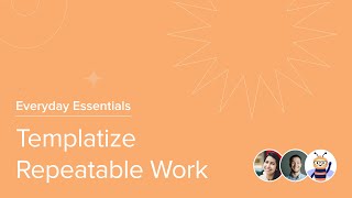 Templatize Repeatable Work | Everyday Essentials