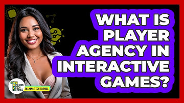 What Is Player Agency In Interactive Games? - Talking Tech Trends
