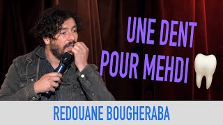 REDOUANE BOUGHERABA - UNE DENT POUR MEHDI 🦷