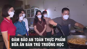 Đảm bảo an toàn thực phẩm bữa ăn bán trú trường học