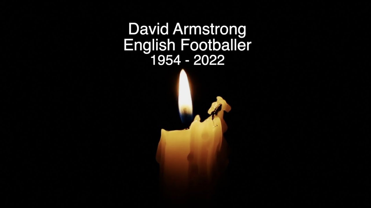 DAVID ARMSTRONG RIP TRIBUTE TO THE ENGLISH FOOTBALLER WHO HAS DIED