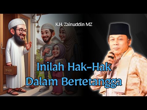 Ceramah KH. Zainuddin MZ tentang:  Hak-Hak bertetangga
