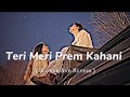 Teri Meri Prem Kahani Slowed-Reverb || Bodyguard ||Lofi Mood