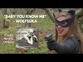 "Baby You Know Me" - Wolfsuka