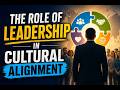 The Role of Leadership in Cultural Alignment (4 Minutes)