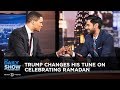 Trump Changes His Tune on Celebrating Ramadan | The Daily Show