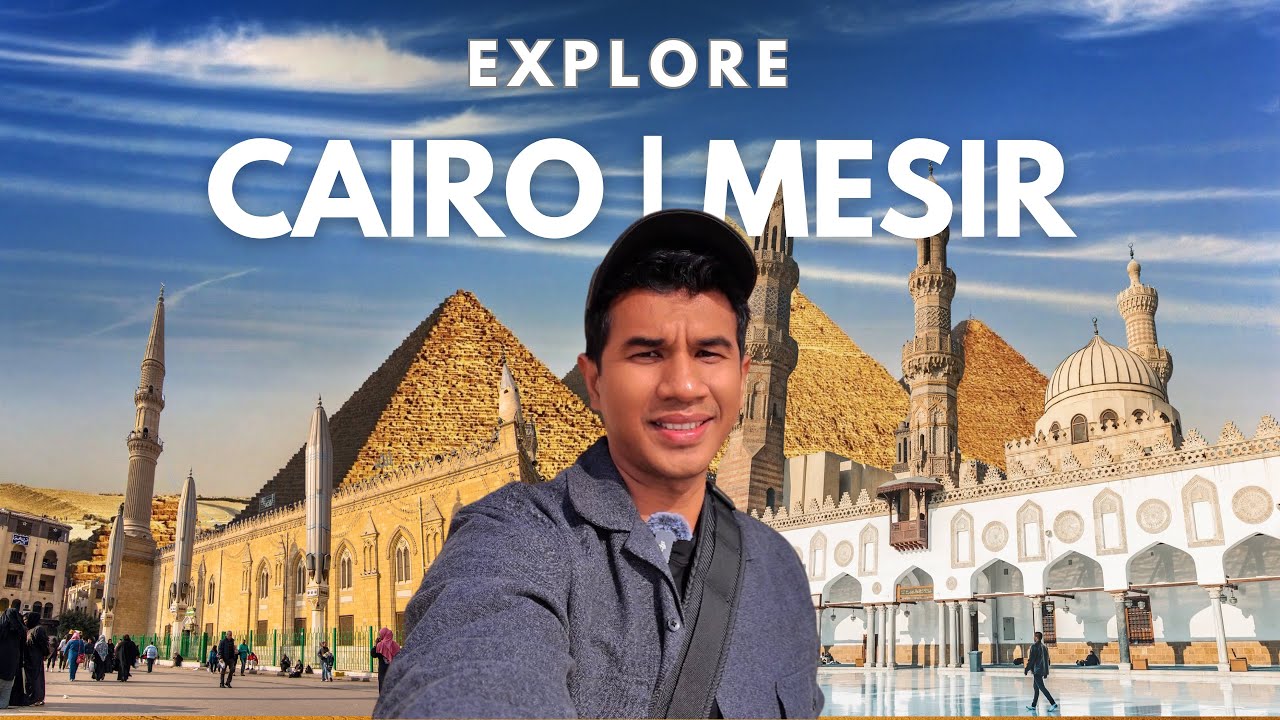 Explore Cairo Mesir - Piramida Giza | Khan El Khalili |  Masjid Husein & Alazhar