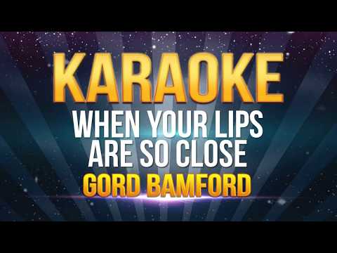 gord-bamford---when-your-lips-are-so-close-karaoke