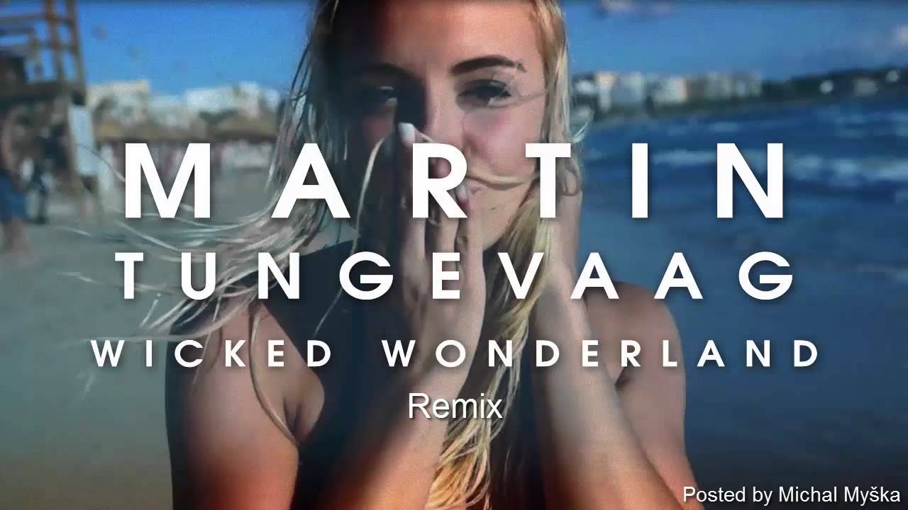 martin tungevaag wicked wonderland remix youtube martin tungevaag wicked wonderland remix youtube