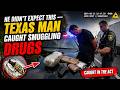 He Didn’t Expect This — Texas Man Caught Smuggling Drugs