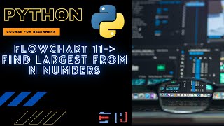 PYTHON | Flowchart 11: Find the largest number from a list