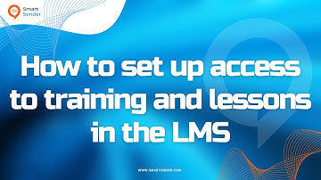 How to set up access to training and lessons in the LMS builder on the Smart Sender platform.