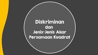 Matematika Kelas 9 : Persamaan Kuadrat part 6 (Diskriminan dan Jenis-Jenis Akar Pers Kuadrat) Matematika Kelas 9 : Persamaan Kuadrat part 6 (Diskriminan dan Jenis-Jenis Akar Pers Kuadrat)