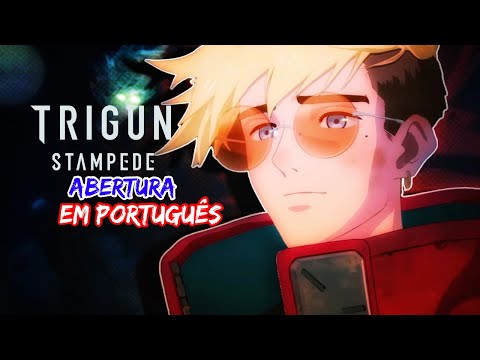 TRIGUN STAMPEDE - Abertura (em Português) - TOMBI 