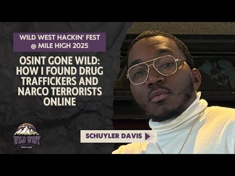 Osint Gone Wild: How I Found Drug Traffickers And Narcoterrorists Online | Schuyler Davis