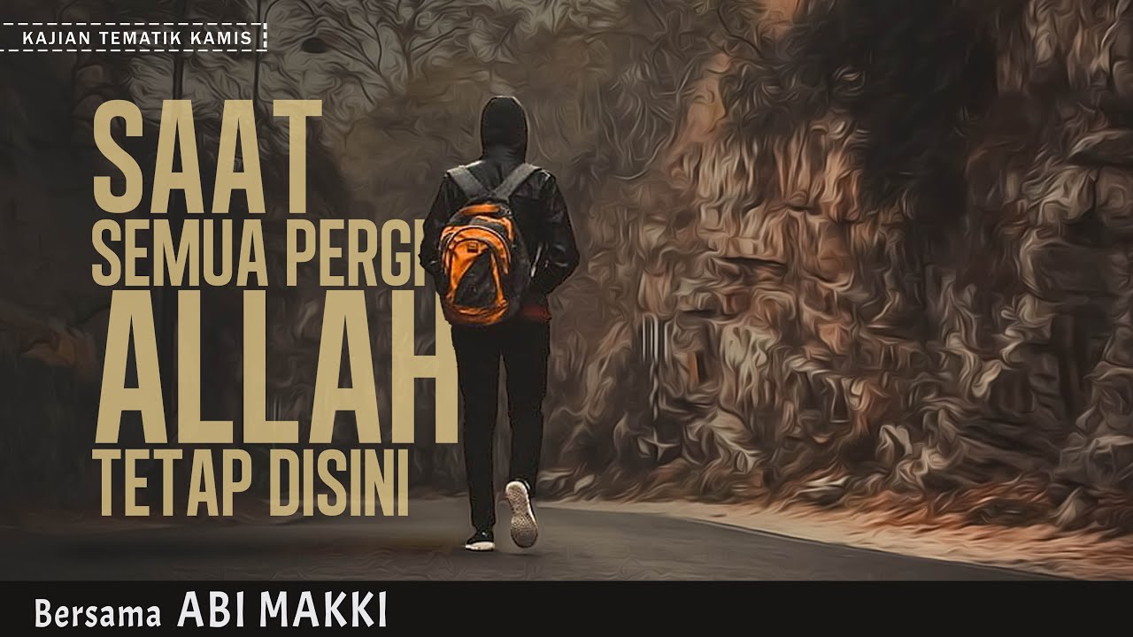 SAAT SEMUA PERGI ALLAH TETAP DISINI | KAJIAN TEMATIK KAMIS | SBERSAMA ABI MAKKI | PART 2
