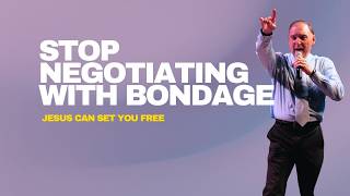 Stop Negotiating with Bondage | Jesus Has Called You Free