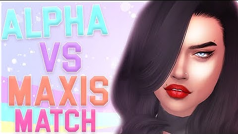 The Sims 4 || Alpha vs  Maxis Match || w/Lilsimsie