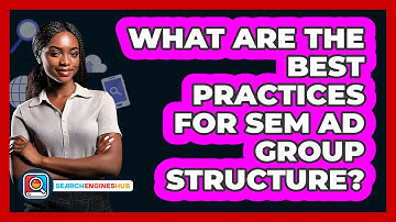 What Are The Best Practices For SEM Ad Group Structure? - SearchEnginesHub.com