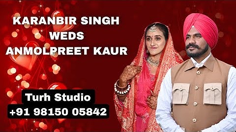 KARANBIR SINGH WEDS ANMOLPREET KAUR | Turh Studio +91 98150 05842