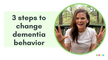 3 steps to change difficult dementia behaviors
