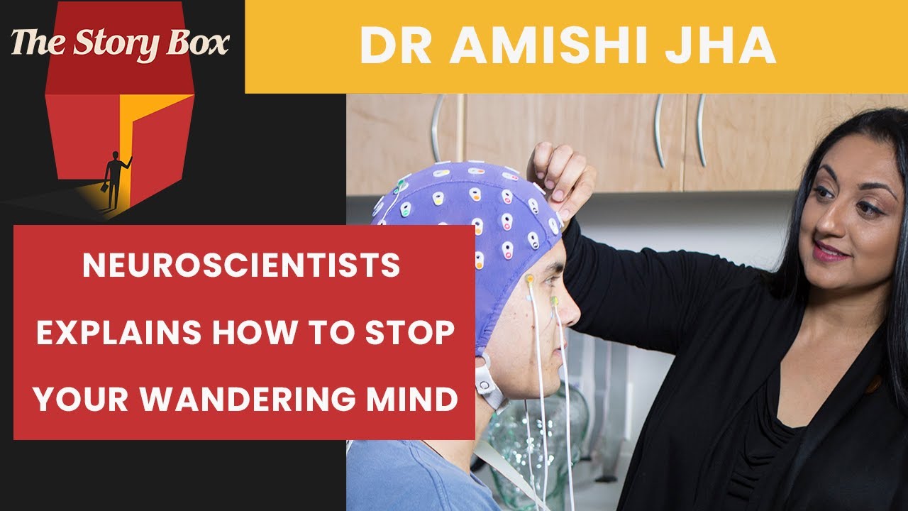 Neuroscientist Explains How To Stop Your Mind From Wandering Dr