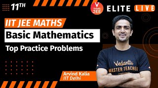 Basic Mathematics | Top Practice Problems | IIT JEE Maths (11th) by Arvind Kalia Sir | JEE 2023