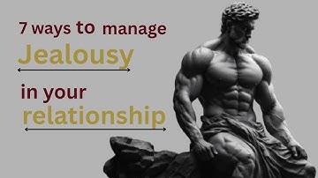 7 ways to manage jealousy in your relationship | Stoic Philosophy | Stoicism