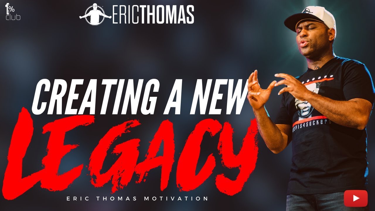 Eric Thomas   Creating A New Legacy  Eric Thomas Motivation