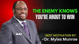 THE ENEMY KNOWS YOU'RE ABOUT TO WIN || DR. MYLES MUNROE