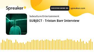 SUBJECT - Tristan Barr Interview