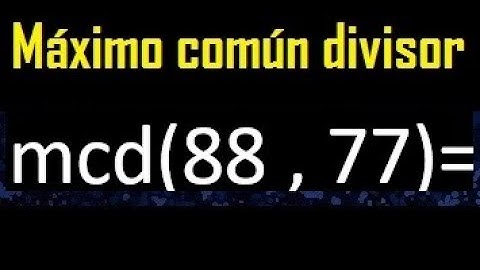 mcd 88 y 77 , maximo comun divisor , como se halla , ejemplos