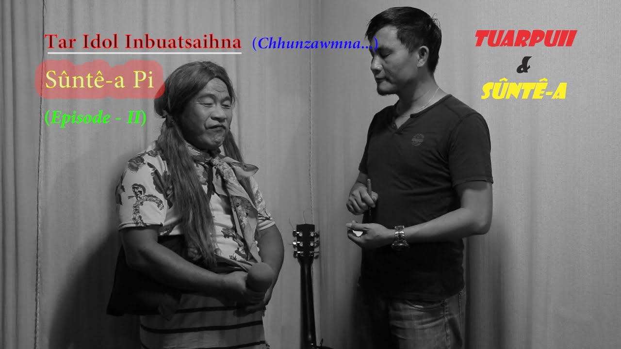 Tuarpuii & Suntea - Tar Idol chhunzawmna (Episode-II)