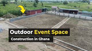 Building a Modern Outdoor Event Center in Ghana - Progress so far!