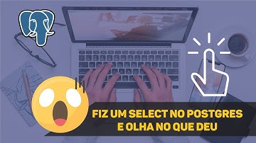 2 - FIZ UM SELECT NO POSTGRES E OLHA NO QUE DEU!