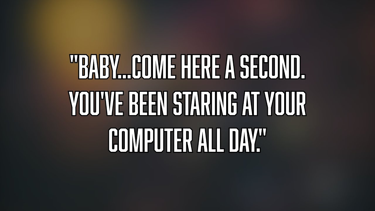 Your Girlfriend Drags You Away From Your Computer [Comfort]