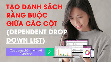 Bài 5a | Tạo danh sách phụ thuộc giữa các cột (Dependent Droplist)