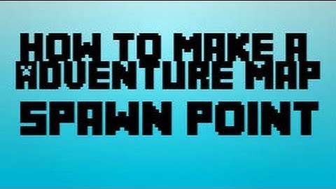 Take #2 On How to make a Adventure Map! (The Spawn)