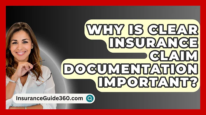 Why Is Clear Insurance Claim Documentation Important? - InsuranceGuide360.com