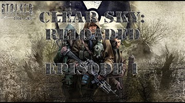 S.T.A.L.K.E.R.: Clear Sky Reloaded - Episode 1