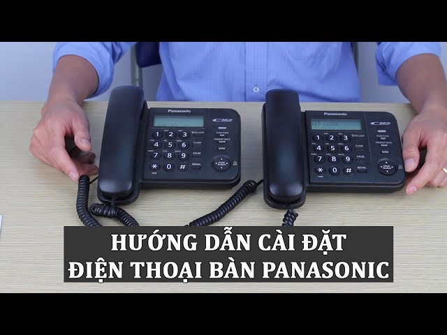 Hướng dẫn sử dụng điện thoại bàn Panasonic từ A đến Z