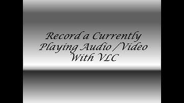 Record a Currently Playing Audio /Video With VLC