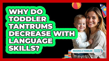 Why Do Toddler Tantrums Decrease With Language Skills? - Raising A Toddler