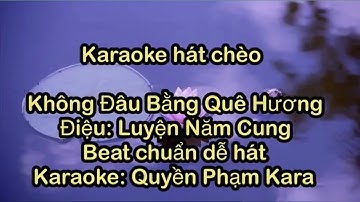 Karaoke Hát Chèo Không Đâu Bằng Quê Hương/ Luyện Năm Cung  beat chuẩn. Soạn lời: Nguyễn Sỹ Sang