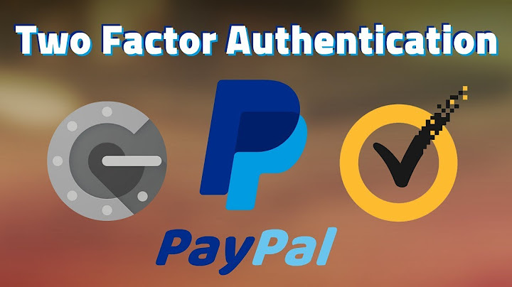 PayPal : Setup Two Factor Authentication using Google Authenticator and Symantec Vip Access